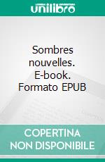 Sombres nouvelles. E-book. Formato EPUB ebook