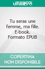 Tu seras une femme, ma fille. E-book. Formato EPUB ebook