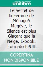 Le Secret de la Femme de MénageÀ Megève, le Silence est plus Glaçant que la Neige. E-book. Formato EPUB ebook