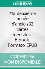 Ma deuxième année d'anglais32 cartes mentales. E-book. Formato EPUB ebook