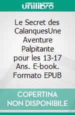 Le Secret des CalanquesUne Aventure Palpitante pour les 13-17 Ans. E-book. Formato EPUB ebook