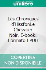 Les Chroniques d'HissfonLe Chevalier Noir. E-book. Formato EPUB ebook