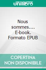 Nous sommes.... E-book. Formato EPUB ebook