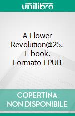 A Flower Revolution@25. E-book. Formato EPUB ebook