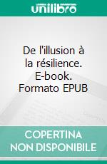 De l'illusion à la résilience. E-book. Formato EPUB ebook