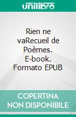 Rien ne vaRecueil de Poèmes. E-book. Formato EPUB ebook