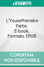 L'YeusePremière Partie. E-book. Formato EPUB ebook