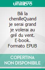 Bili la chenilleQuand je serai grand je volerai au gré du vent. E-book. Formato EPUB ebook