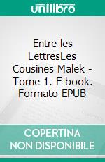 Entre les LettresLes Cousines Malek - Tome 1. E-book. Formato EPUB ebook