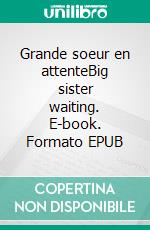 Grande soeur en attenteBig sister waiting. E-book. Formato EPUB ebook