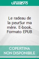 Le radeau de la peurSur ma mère. E-book. Formato EPUB ebook