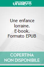 Une enfance lorraine. E-book. Formato EPUB ebook