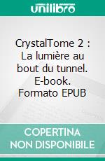 CrystalTome 2 : La lumière au bout du tunnel. E-book. Formato EPUB ebook