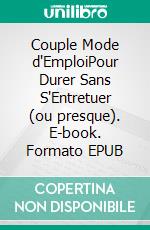 Couple Mode d'EmploiPour Durer Sans S'Entretuer (ou presque). E-book. Formato EPUB ebook