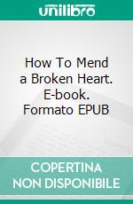 How To Mend a Broken Heart. E-book. Formato EPUB ebook