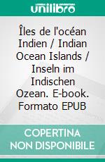 Îles de l'océan Indien / Indian Ocean Islands / Inseln im Indischen Ozean. E-book. Formato EPUB ebook