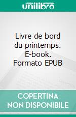 Livre de bord du printemps. E-book. Formato EPUB ebook