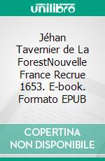Jéhan Tavernier de La ForestNouvelle France Recrue 1653. E-book. Formato EPUB ebook