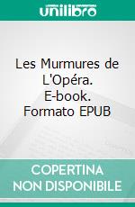 Les Murmures de L'Opéra. E-book. Formato EPUB ebook