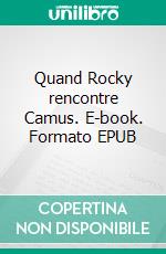 Quand Rocky rencontre Camus. E-book. Formato EPUB ebook