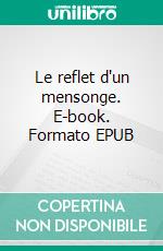 Le reflet d'un mensonge. E-book. Formato EPUB ebook