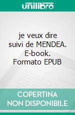 je veux dire suivi de MENDEA. E-book. Formato EPUB ebook