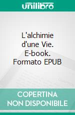L'alchimie d'une Vie. E-book. Formato EPUB ebook