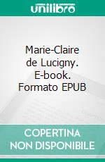 Marie-Claire de Lucigny. E-book. Formato EPUB ebook
