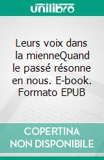 Leurs voix dans la mienneQuand le passé résonne en nous. E-book. Formato EPUB ebook