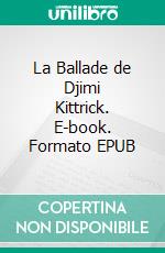 La Ballade de Djimi Kittrick. E-book. Formato EPUB ebook