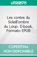 Les contes du Soleill'ombre du Loup. E-book. Formato EPUB ebook