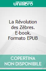 La Révolution des Zèbres. E-book. Formato EPUB ebook