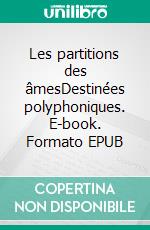 Les partitions des âmesDestinées polyphoniques. E-book. Formato EPUB ebook