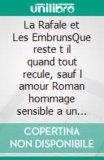La Rafale et Les EmbrunsQue reste t il quand tout recule, sauf l amour Roman hommage sensible a un lieu reel et a la memoire qu il porte. E-book. Formato EPUB ebook