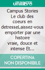 Campus Stories Le club des coeurs en detresseLaissez-vous emporter par une histoire vraie, douce et intense Et découvrez pourquoi parfois, parler peut tout changer. E-book. Formato EPUB ebook