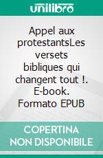 Appel aux protestantsLes versets bibliques qui changent tout !. E-book. Formato EPUB ebook