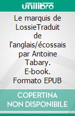 Le marquis de LossieTraduit de l'anglais/écossais par Antoine Tabary. E-book. Formato EPUB ebook