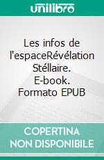 Les infos de l'espaceRévélation Stéllaire. E-book. Formato EPUB ebook