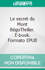 Le secret du Mont BégoThriller. E-book. Formato EPUB ebook