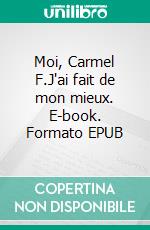 Moi, Carmel F.J'ai fait de mon mieux. E-book. Formato EPUB ebook