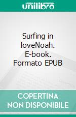 Surfing in loveNoah. E-book. Formato EPUB ebook