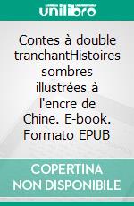 Contes à double tranchantHistoires sombres illustrées à l'encre de Chine. E-book. Formato EPUB ebook