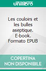 Les couloirs et les bulles aseptique. E-book. Formato EPUB ebook