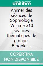 Animer des séances de Sophrologie Volume 310 séances thématiques de groupe. E-book. Formato EPUB ebook