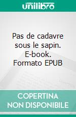 Pas de cadavre sous le sapin. E-book. Formato EPUB ebook