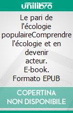 Le pari de l'écologie populaireComprendre l'écologie et en devenir acteur. E-book. Formato EPUB ebook