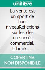 La vente est un sport de haut niveauRéflexions sur les clés du succès commercial. E-book. Formato EPUB ebook
