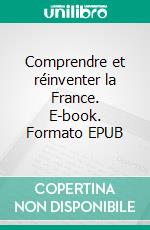 Comprendre et réinventer la France. E-book. Formato EPUB ebook