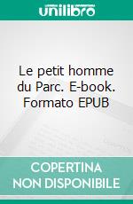 Le petit homme du Parc. E-book. Formato EPUB ebook