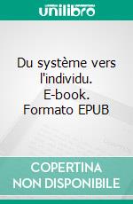 Du système vers l'individu. E-book. Formato EPUB ebook